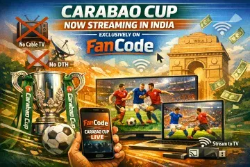 Carabao Cup Streaming in India Moves Fully to FanCode